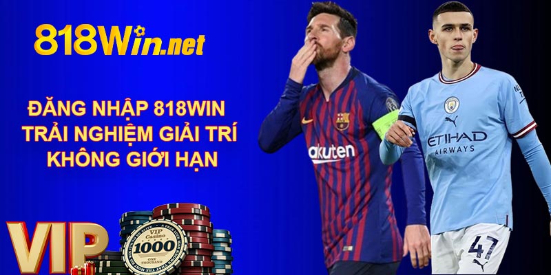 Đăng Nhập 818WIN - Trải Nghiệm Giải Trí Không Giới Hạn