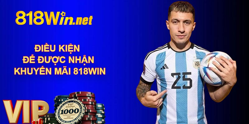 Điều kiện để được nhận khuyến mãi 818WIN