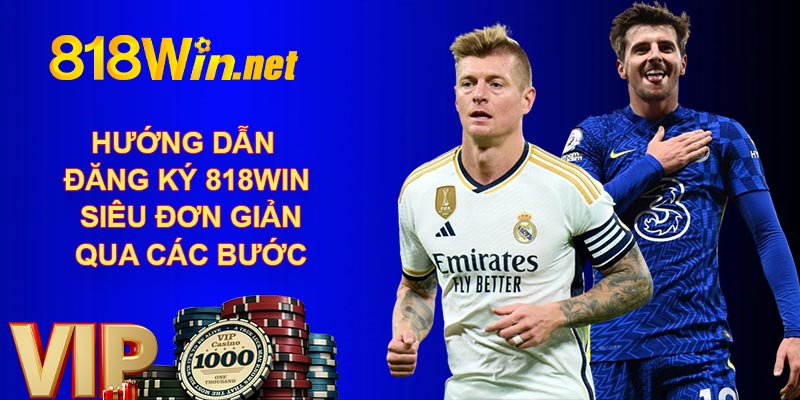 Hướng dẫn đăng ký 818WIN siêu đơn giản qua các bước