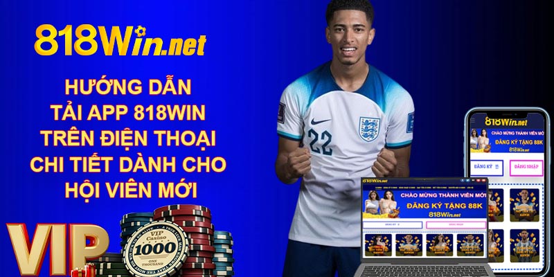 Hướng dẫn tải app 818WIN trên điện thoại chi tiết dành cho hội viên mới