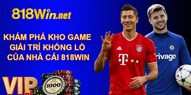 Khám phá kho game giải trí khổng lồ của nhà cái 818Win