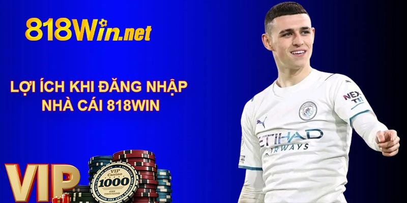 Lợi ích khi đăng nhập nhà cái 818WIN