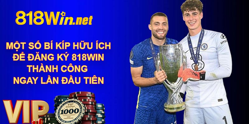 Một số bí kíp hữu ích để đăng ký 818WIN thành công ngay lần đầu tiên