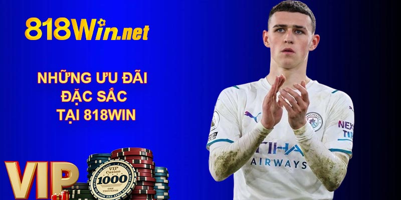 Những ưu đãi đặc sắc tại 818WIN