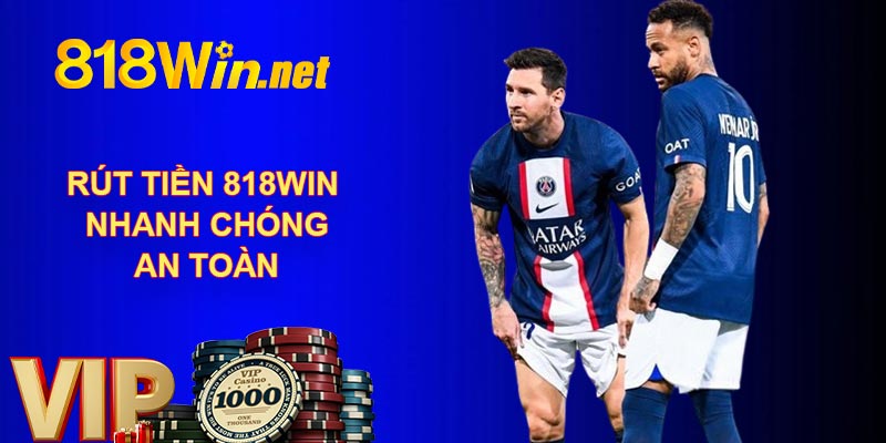 Rút Tiền 818WIN - Nhanh Chóng, An Toàn