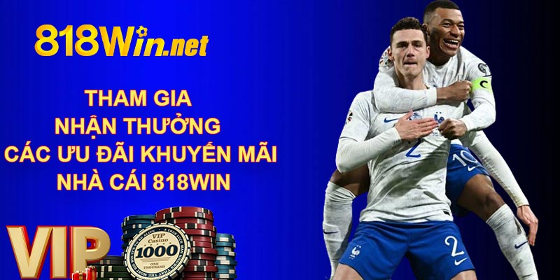 Tham gia nhận thưởng các ưu đãi khuyến mãi nhà cái 818Win