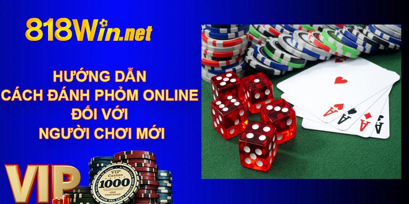 Hướng dẫn cách đánh phỏm online đối với người chơi mới