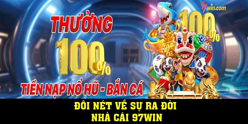 Đôi nét về sự ra đời nhà cái 97WIN