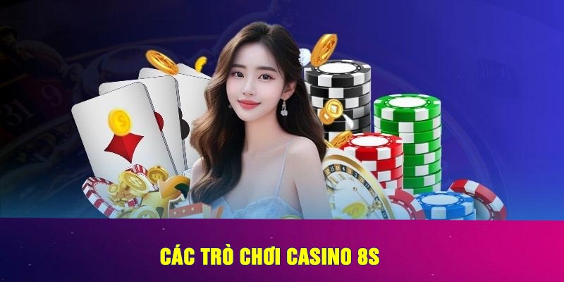 Các Trò Chơi Casino 8s